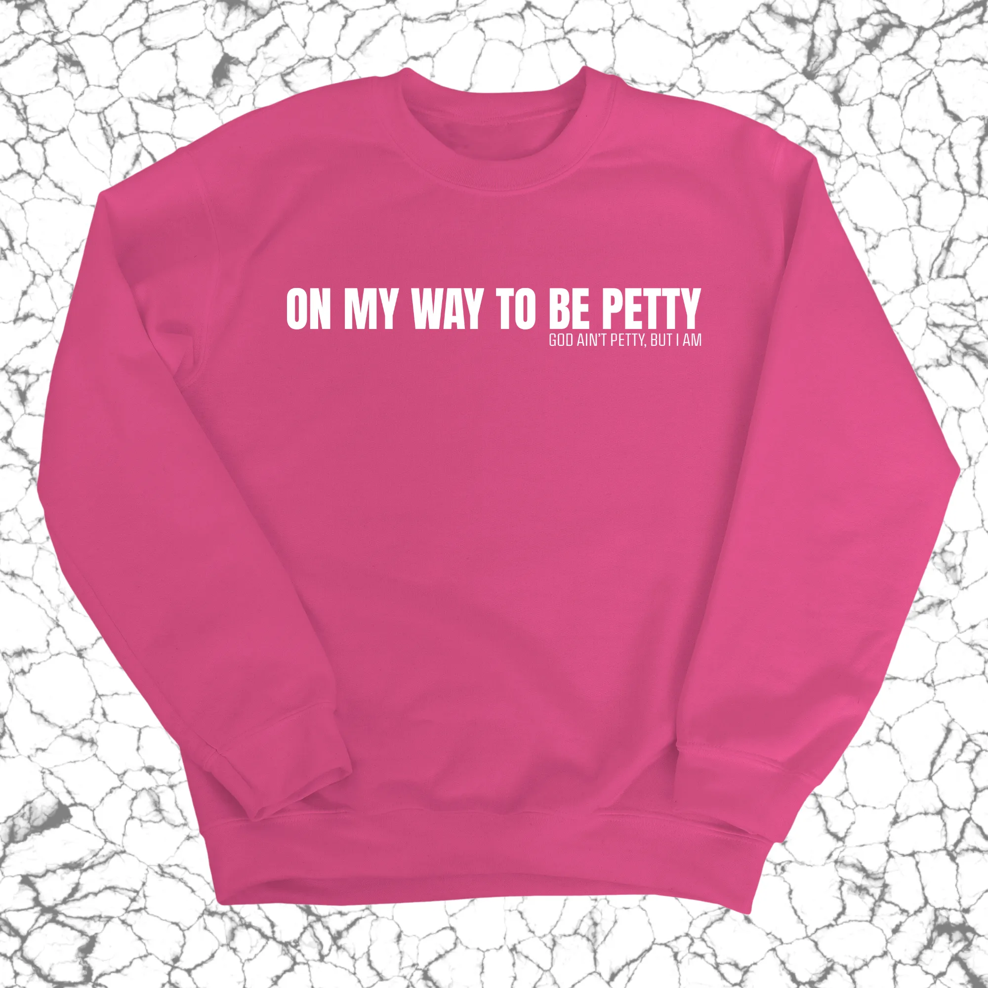 On My Way to Be Petty Unisex Sweatshirt