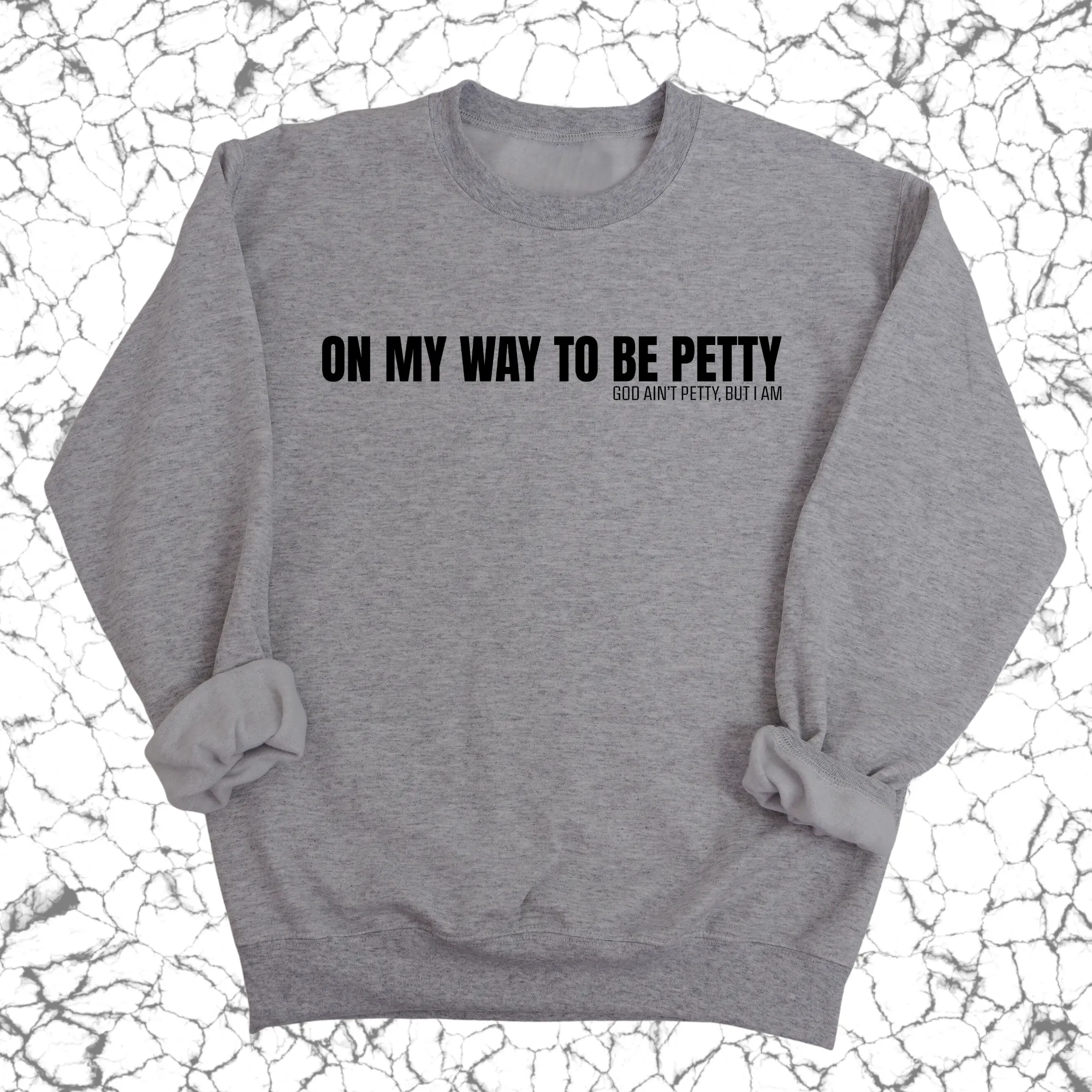 On My Way to Be Petty Unisex Sweatshirt